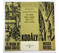 Kodaly - Janos Ferencsik - Kodaly, Te Deum Buda Castle, Missa Brevis: Chorus and Orchestra of The Hungarian Radio and Television; Eva Andor, Marta Szirmay, Jozsef reti, Jozsef Gregor
