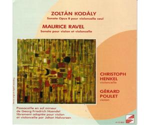 KODALY (Sonate Opus 8 for Cello Alone)- RAVEL (Sonate for violin and cello)-HAENDEL ( Pascaille in G-dur for violin and cello adapted by Halvorsen Johan) - HENKEL Christoph (Cello) & POULET Gérard (Violin)
