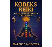 Kodeks Reiki - Święta Geometria Energii Uzdrawiającej