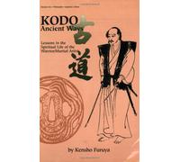 Kodo Ancient Ways: Lessons in the Spiritual Life of the Warrior/Martial Artist
