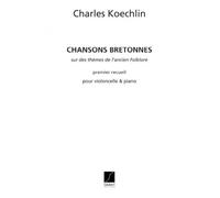 KOECHLIN C. - CHANSONS BRETONNES, OPUS 115 - PREMIER RECUEIL - VIOLONCELLE ET PIANO