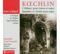 Koechlin : L’abbaye, pour Choeur et Orgue, Sonatines et Chorals pour Orgue