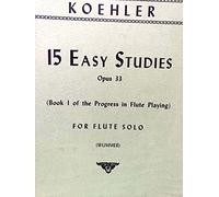 Koehler - 15 Easy Studies Opus 33 for Flute Solo (Book 1 of Progress in Flute Playing) Edited By John Wummer
