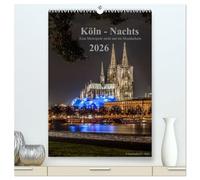 Köln-Nachts - Eine Metropole nicht nur im Mondschein (hochwertiger Premium Wandkalender 2026 DIN A2 hoch), Kunstdruck in Hochglanz: Köln von seiner schönsten Seite bei Nacht