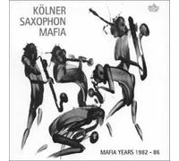 Kölner Saxophon Mafia - Mafia Years 1982-86 [Import]