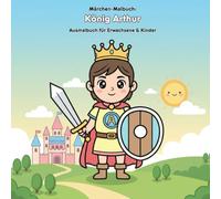 König Arthur: Malbuch & Geschichte: Für Kinder & Erwachsene - 36 Ausmalbilder (21.59 x 21.59 cm) - Die Legende von Camelot zum Ausmalen & Erleben
