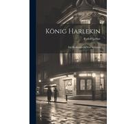 König Harlekin: Ein Maskenspiel In Vier Aufzügen
