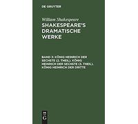 König Heinrich Der Sechste (2. Theil). König Heinrich Der Sechste (3. Theil). König Heinrich Der Dritte