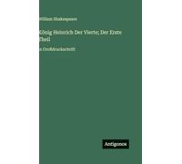 König Heinrich Der Vierte; Der Erste Theil: in Großdruckschrift