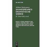 König Heinrich Der Vierte, Zweiter Theil. König Heinrich Der Fünfte. König Heinrich Der Sechste, Erster Theil