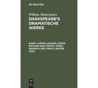 König Johann. König Richard Der Zweite. König Heinrich Der Vierte, Erster Theil