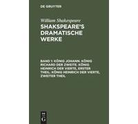 König Johann. König Richard Der Zweite. König Heinrich Der Vierte, Erster Theil. König Heinrich Der Vierte, Zweiter Theil