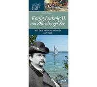 König Ludwig II. am Starnberger See: Mit dem „Märchenkönig“ auf Tour (Bayern Minis)