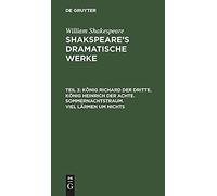 König Richard Der Dritte. König Heinrich Der Achte. Sommernachtstraum. Viel Lärmen Um Nichts