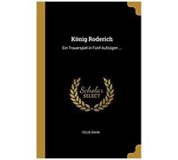 König Roderich: Ein Trauerspiel In Fünf Aufzügen ...