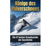 Könige des Pulverschnees: Die 41 besten Snowboarder der Geschichte