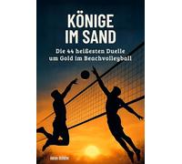 Könige im Sand: Die 44 heißesten Duelle um Gold im Beachvolleyball