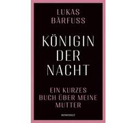 Königin der Nacht Ein kurzes Buch über meine Mutter - Lukas Barfuss - Rowohlt E-Book - ebook (ePub) - Livre