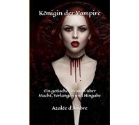 Königin der Vampire: Ein gotischer Roman über Macht, Verlangen und Hingabe
