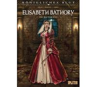 Königliches Blut: Elisabeth Bathory: Die Blutgräfin