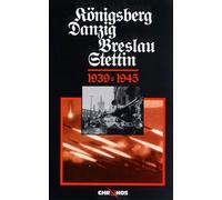 Königsberg/Danzig/Breslau/Stettin 1939 - 1945