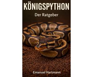 Königspython: Der Ratgeber: Artgerechte Haltung, Pflege, Ernährung und Gesundheit, verständlich & praxisnah