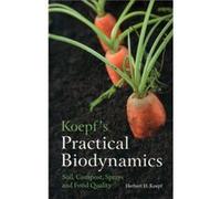 Koepf'S Practical Biodynamics: Soil, Compost, Sprays And Food Quality (Paperback) Dr Herbert H Koepf, (Auteur)