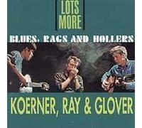 Koerner Ray & Glover,Koerner, Ray & Glover - Lots More Blues, Rags & Hollers By Koerner Ray & Glover,Koerner, Ray & Glover (2011-06-13)