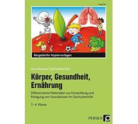 Körper, Gesundheit, Ernährung: Differenzierte Materialien zur Entwicklung und Festigung von Grundwissen im Sachunterricht (2. bis 4. Klasse)