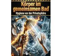 Körper im gemeinsamen Bad: Hygiene vor der Privatsphäre