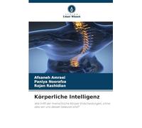 Körperliche Intelligenz: Wie trifft der menschliche Körper Entscheidungen, ohne dass wir uns dessen bewusst sind?
