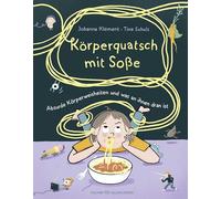 Körperquatsch mit Soße: Absurde Körperweisheiten und was an ihnen dran ist | Lustiges Kindersachbuch ab 6 Jahren über unseren Körper und was man so über ihn sagt