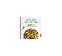 Anne Iburg Köstlich essen - Cholesterin senken: Über 130 Rezepte: endlic (Poche)