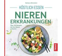 Barbara Börstek Köstlich essen Nierenerkrankungen: Über 120 Rezepte, die (Poche)