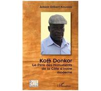 Koffi Donkor - Le Père Des Monuments De La Côte D'ivoire Moderne