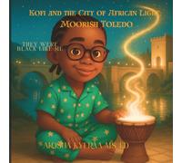 Kofi and the City of African Light: Moorish Toledo: They Were Black Like Me