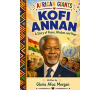 Kofi Annan: A Story of Peace, Wisdom, and Hope