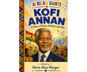 Kofi Annan: A Story of Peace, Wisdom, and Hope