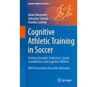 Kognitives Athletiktraining Im Fußball: Training Strength, Endurance, Speed, Coordination and Cognitive Abilities