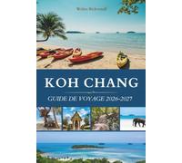 KOH CHANG GUIDE DE VOYAGE 2026-2027: Découvrez l'évasion la plus sauvage de Thaïlande, un paradis de jungle et de plage au cœur de l'Asie du Sud-Est