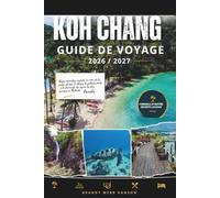 KOH CHANG GUIDE DE VOYAGE 2026/2027: Plages immaculées, cascades de jungle, plongée et villages de pêcheurs cachés à travers le paradis le plus sauvage de Thaïlande