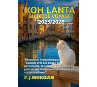 Koh Lanta Guide de voyage 2025/2026: Découvrez l'île paradisiaque de Thaïlande avec ses plages, sa gastronomie, sa culture, ses aventures en plein ... et ses conseils de voyage pratiques