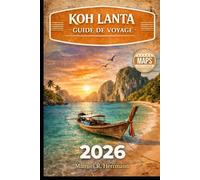 KOH LANTA GUIDE DE VOYAGE 2026: Le guide complet des plages, de la vie insulaire, des trésors cachés, des excursions d'une journée et des longs séjours en Thaïlande