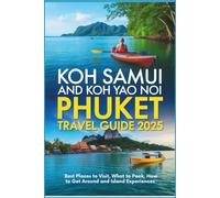 Koh Samui and Koh Yao Noi - Phuket Travel Guide 2025: Best Places to Visit, What to Pack, How to Get Around and Island Experiences