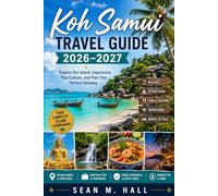 Koh Samui Travel Guide 2026-2027: Explore the Island, Experience Thai Culture, and Plan Your Perfect Getaway