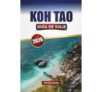 KOH TAO GUÍA DE VIAJE 2026: Descubre playas, arrecifes de coral, gastronomía local y aventuras al aire libre en el golfo de Tailandia