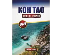 KOH TAO GUIDE DE VOYAGE 2026: Découvrez des plages, des récifs coralliens, la cuisine locale et les aventures en plein air dans le golfe de Thaïlande