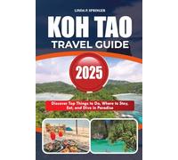 KOH TAO TRAVEL GUIDE 2025: Discover Top Things to Do, Where to Stay, Eat, and Dive in Paradise