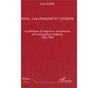 Kohl, l'Allemagne et l'Europe: La politique d'intégration européenne de la République fédérale 1982-1998