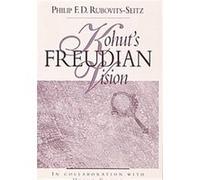 Kohut's Freudian Vision Heinz Kohut, Philip F. D. Rubovits-Seitz (Auteur)